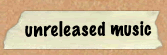 unreleased music